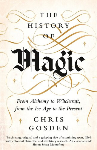 Magic A History From Alchemy To Witchcraft From The Ice Age To The Present Chris Gosden
