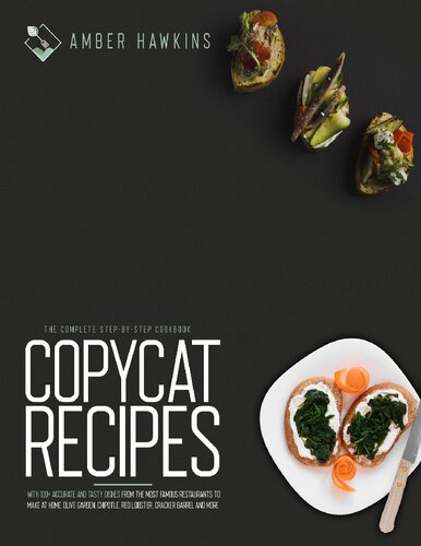 Copycat Recipes The Complete Stepbystep Cookbook With 100 Accurate And Tasty Dishes From The Most Famous Restaurants To Make At Home Olive Garden Chipotle Red Lobster Cracker Barrel And More Amber Hawkins