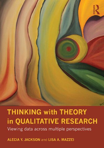 Thinking With Theory In Qualitative Research Viewing Data Across Multiple Perspectives Alecia Youngblood Jackson Lisa A Mazzei