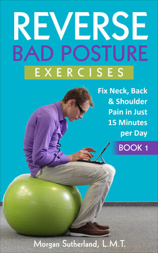 Reverse Bad Posture Exercises Fix Neck Back Shoulder Pain In Just 15 Minutes Per Day Reverse Your Pain Sutherland
