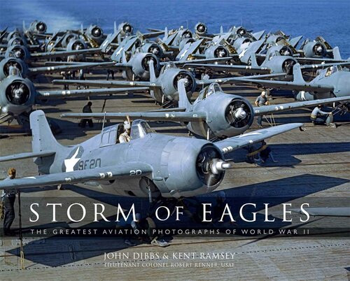 Storm Of Eagles The Greatest Aerial Photographs Of World War Ii The Greatest Aviation Photographs Of World War Ii John Dibbs