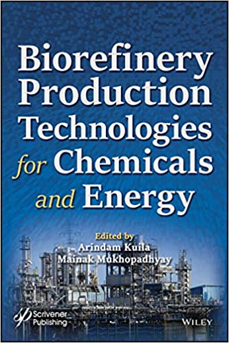 Biorefinery Production Technologies For Chemicals And Energy 1st Edition Arindam Kuila