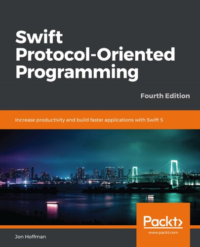 Swift Protocoloriented Programming Increase Productivity And Build Faster Applications With Swift 5 4th Edition Jon Hoffman
