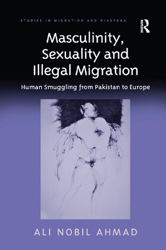 Masculinity Sexuality And Illegal Migration Human Smuggling From Pakistan To Europe Ali Nobil Ahmad
