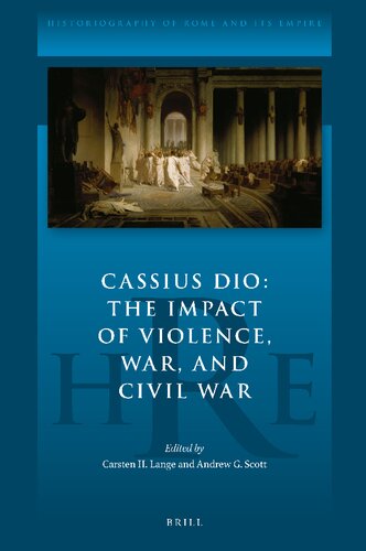 Cassius Dio The Impact Of Violence War And Civil War Carsten Hjort Lange Editor