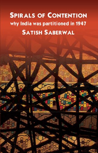 Spirals Of Contention Why India Was Partitioned In 1947 Satish Saberwal