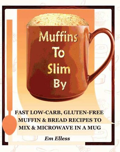 Muffins To Slim By Fast Lowcarb Glutenfree Bread Muffin Recipes To Mix And Microwave In A Mug Em Elless