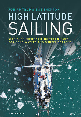 High Latitude Sailing Selfsufficient Sailing Techniques For Cold Waters And Winter Seasons Jon Amtrup