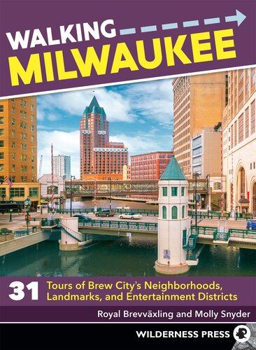 Walking Milwaukee 31 Tours Of Brew Citys Neighborhoods Landmarks And Entertainment Districts Royal Brevvaxling