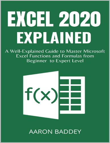 Excel 2020 Explained A Wellexplained Guide To Master Microsoft Excel Functions And Formulas From Beginner To Expert Level Baddey