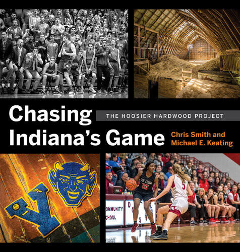 Chasing Indianas Game The Hoosier Hardwood Project Chris Smith