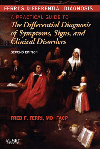 Ferris Differential Diagnosis A Practical Guide To The Differential Diagnosis Of Symptoms Signs And Clinical Disorders 2nd Edition Fred F Ferri