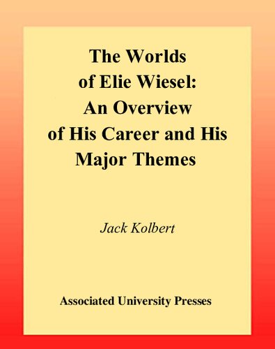The Worlds Of Elie Wiesel An Overview Of His Career And His Major Themes Jack Kolbert