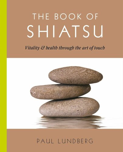 The Book Of Shiatsu Vitality Health Through The Art Of Touch By Paul Lunberg Paul Lunberg