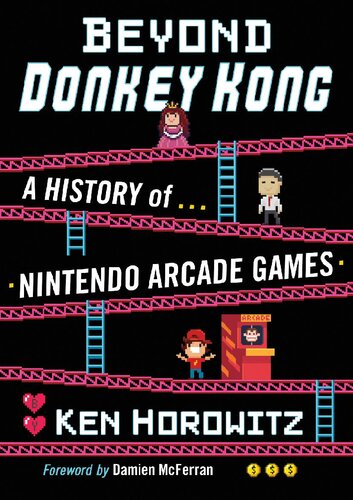 Beyond Donkey Kong A History Of Nintendo Arcade Games Ken Horowitz