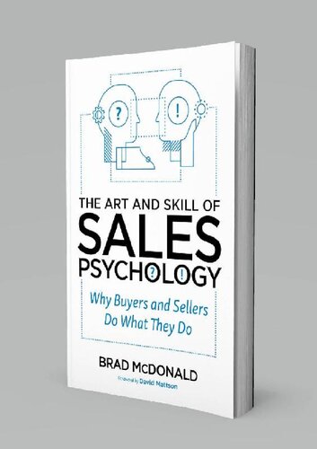 The Art And Skill Of Sales Psychology Why Buyers And Sellers Do What They Do Brad Mcdonald