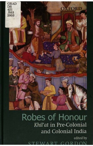 Robes Of Honour Khilat In Precolonial And Colonial India First Edition Stewart Gordon
