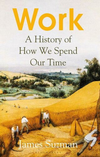 Work A History Of How We Spend Our Time James Suzman