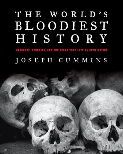The Worlds Bloodiest History Massacre Genocide And The Scars They Left On Civilization Joseph Cummins