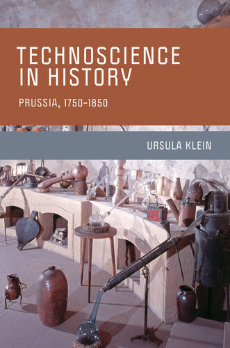 Technoscience In History Prussia 17501850 Ursula Klein