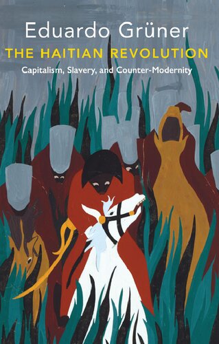 The Haitian Revolution Capitalism Slavery And Countermodernity Eduardo Grner