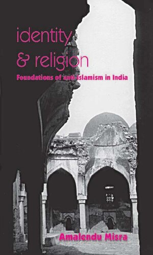 Identity And Religion Foundations Of Antiislamism In India 1st Edition Amalendu Misra