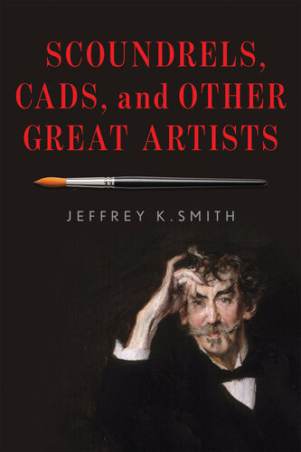 Scoundrels Cads And Other Great Artists Jeffrey K Smith