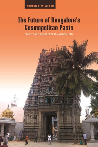 The Future Of Bangalores Cosmopolitan Pasts Civility And Difference In A Global City Andrew C Willford