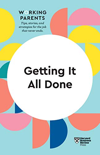 Getting It All Done Hbr Working Parents Series Harvard Business Review