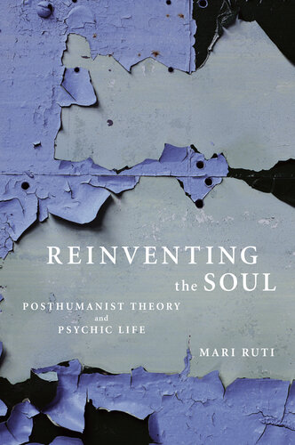 Reinventing The Soul Posthumanist Theory And Psychic Life 1st Edition Mari Ruti