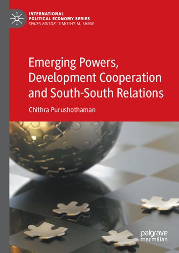 Emerging Powers Development Cooperation And Southsouth Relations 1st Edition Chithra Purushothaman