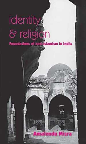 Identity And Religion Foundations Of Antiislamism In India 1st Edition Amalendu Misra
