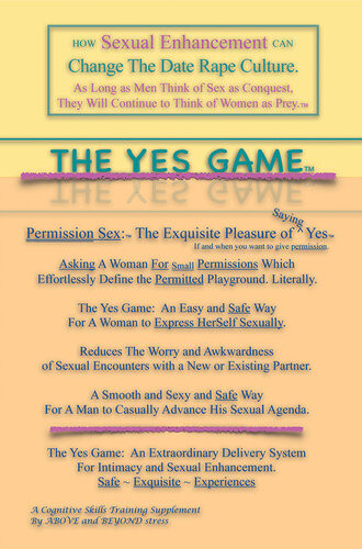 The Yes Game How Sexual Enhancement Can Change The Date Rape Culture 1st Edition Above And Beyond Stress