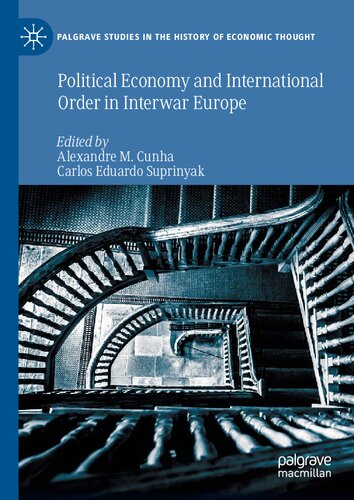 Political Economy And International Order In Interwar Europe 1st Edition Alexandre M Cunh