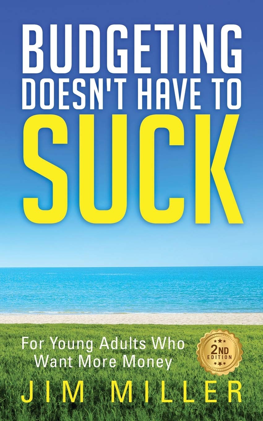 Budgeting Doesnt Have To Suck For Young Adults Who Want More Money Jim Miller
