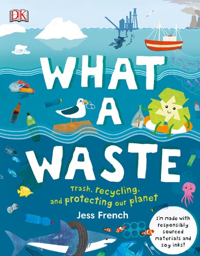 What A Waste Rubbish Recycling And Protecting Our Planet 1st Edition Jess French