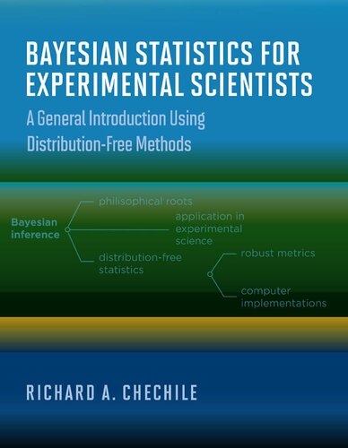 Bayesian Statistics For Experimental Scientists A General Introduction Using Distributionfree Methods Richard A Chechile