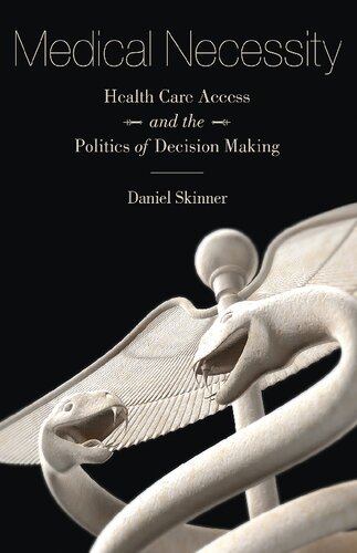 Medical Necessity Health Care Access And The Politics Of Decision Making 1st Edition Daniel Skinner