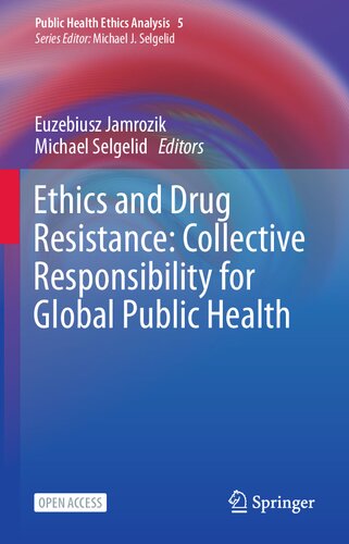 Ethics And Drug Resistance Collective Responsibility For Global Public Health 1st Edition Euzebiusz Jamrozik