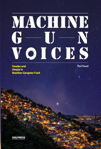 Machine Gun Voices Favelas And Utopia In Brazilian Gangster Funk Paul Sneed