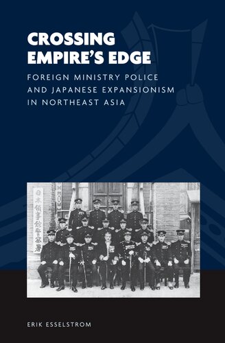 Crossing Empires Edge Foreign Ministry Police And Japanese Expansionism In Northeast Asia Erik Esselstrom Joshua A Fogel