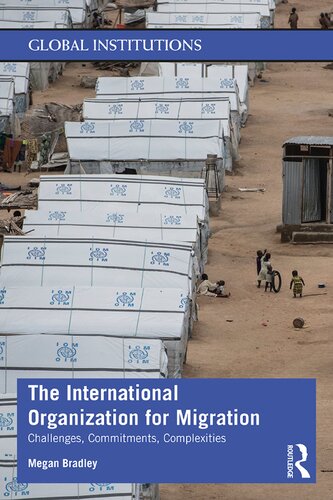 The International Organization For Migration Challenges And Complexities Of A Rising Humanitarian Actor Megan Bradley