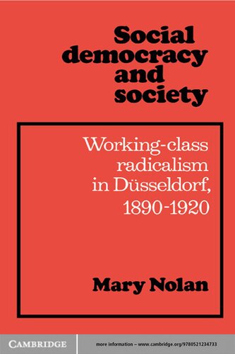 Social Democracy And Society Working Class Radicalism In Dusseldorf 1890 1920 Mary Nolan
