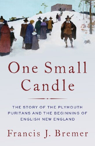 One Small Candle The Plymouth Puritans And The Beginning Of English New England Francis J Bremer