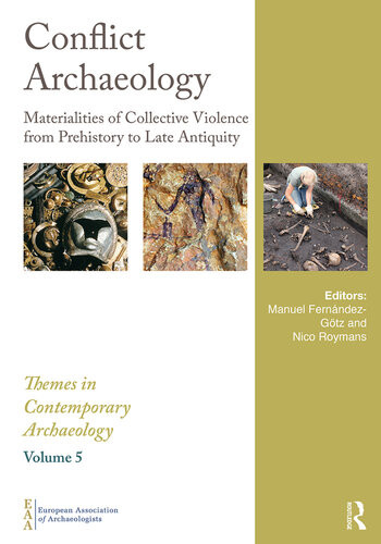 Conflict Archaeology Materialities Of Collective Violence From Prehistory To Late Antiquity Manuel Fernndezgtz