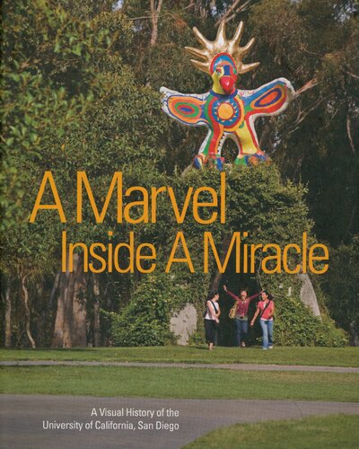 A Marvel Inside A Miracle A Visual History Of The University Of California San Diego Ucsd Alumni Association