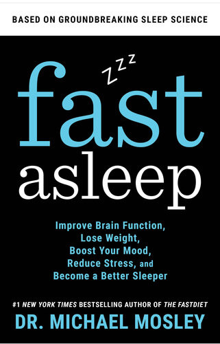Fast Asleep Improve Brain Function Lose Weight Boost Your Mood Reduce Stress And Become A Better Sleeper Michael Mosley