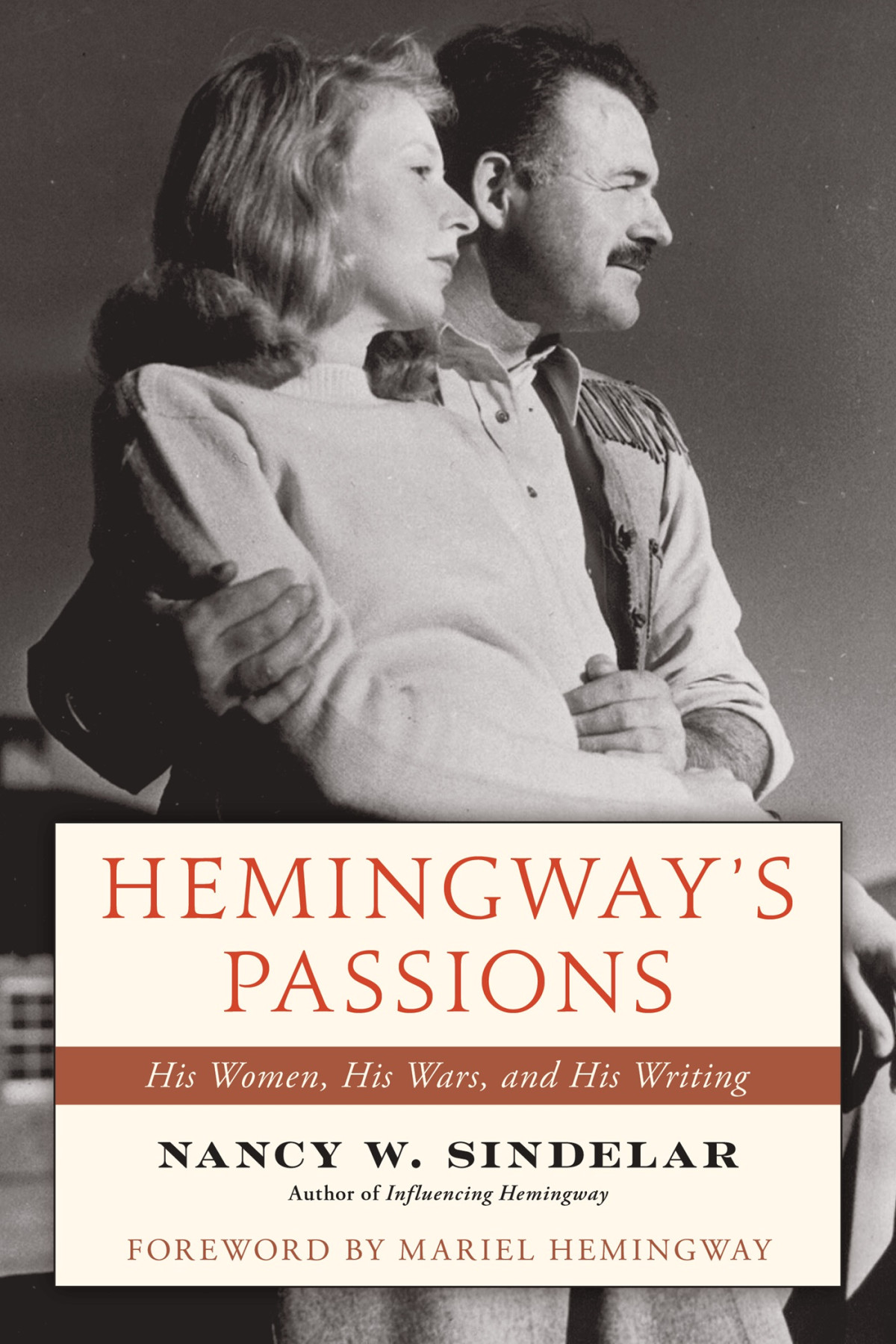 Hemingways Passions His Women His Wars And His Writing Nancy W Sindelar