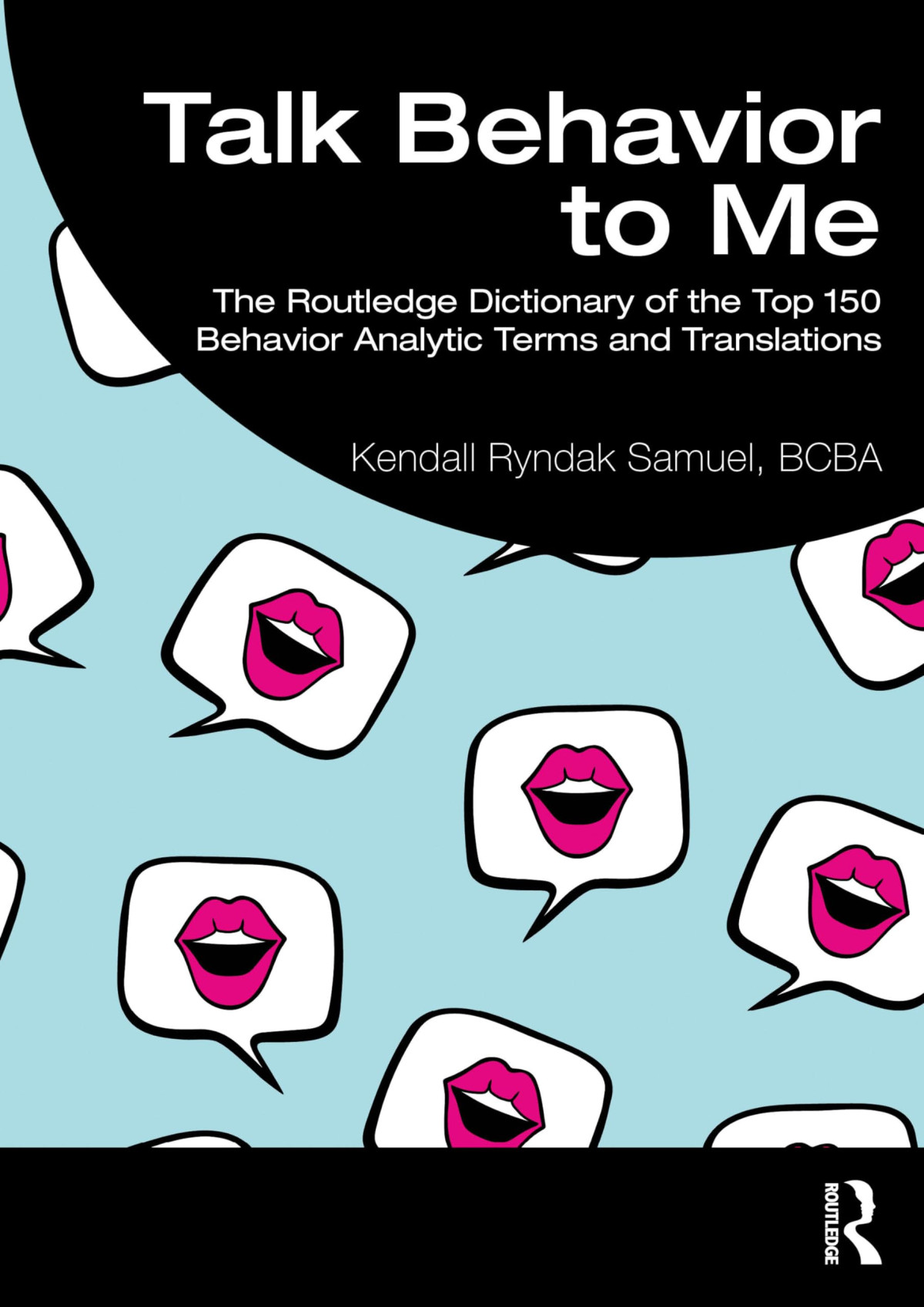 Talk Behavior To Me The Routledge Dictionary Of The Top 150 Behavior Analytic Terms And Translations 1st Edition Kendall Ryndak Samuel