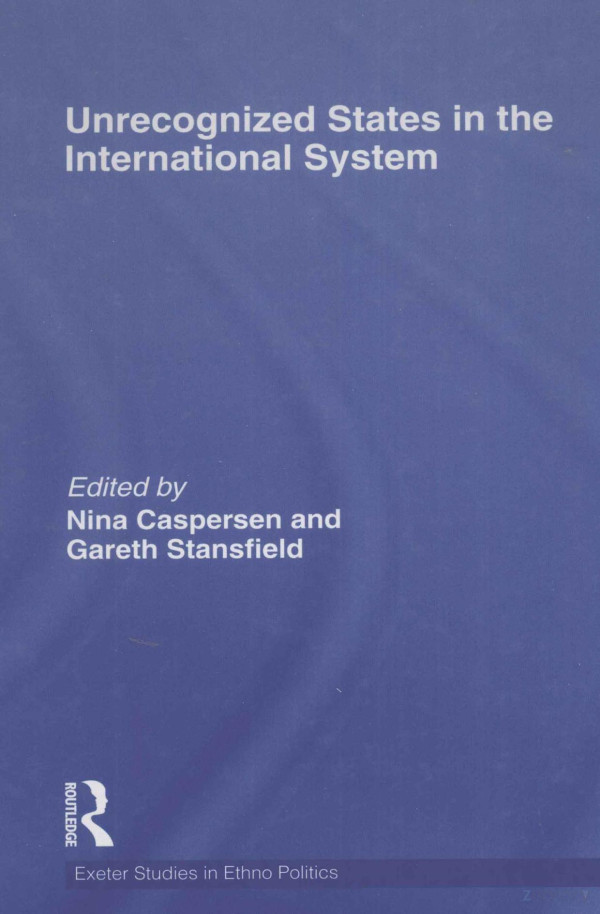 Unrecognized States In The International System 2011th Edition Nina Caspersen